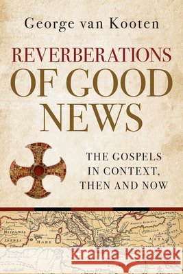 Reverberations of Good News: The Gospels in Context, Then and Now George Va 9780802886309 William B. Eerdmans Publishing Company