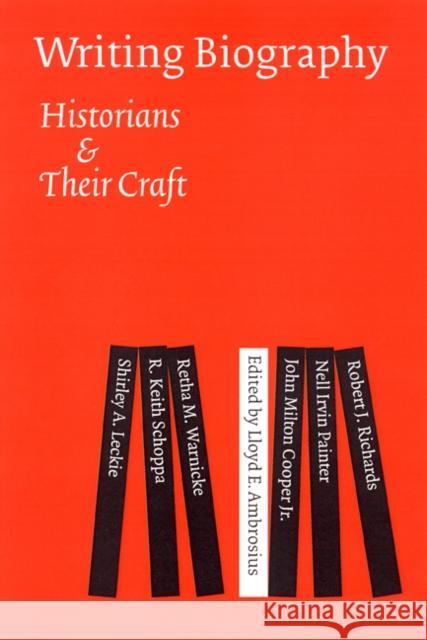 Writing Biography: Historians and Their Craft Ambrosius, Lloyd E. 9780803210660