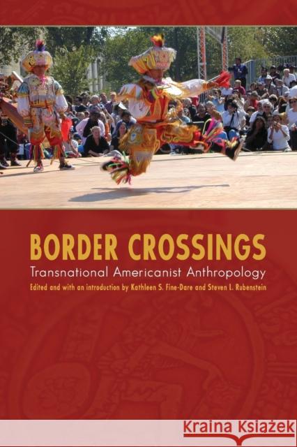 Border Crossings: Transnational Americanist Anthropology Fine-Dare, Kathleen S. 9780803210868 University of Nebraska Press