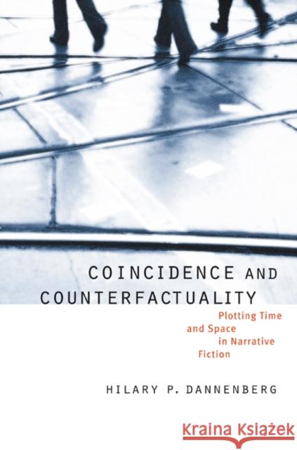 Coincidence and Counterfactuality: Plotting Time and Space in Narrative Fiction Dannenberg, Hilary P. 9780803210936 University of Nebraska Press