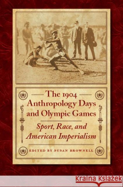 The 1904 Anthropology Days and Olympic Games: Sport, Race, and American Imperialism Brownell, Susan 9780803210981 University of Nebraska Press