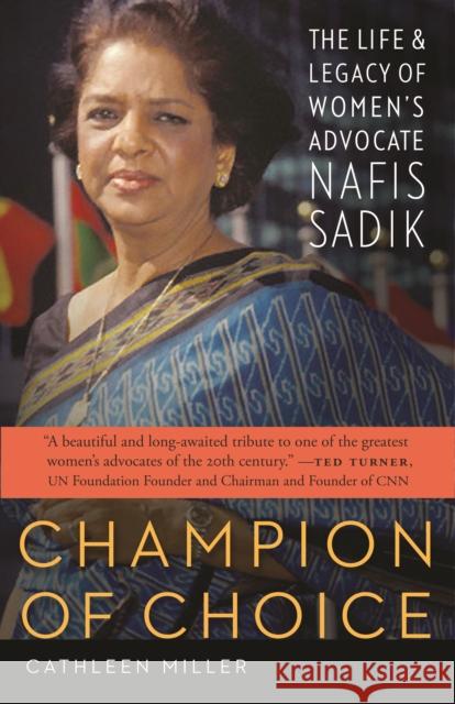 Champion of Choice: The Life and Legacy of Women's Advocate Nafis Sadik Miller, Cathleen 9780803211049 0