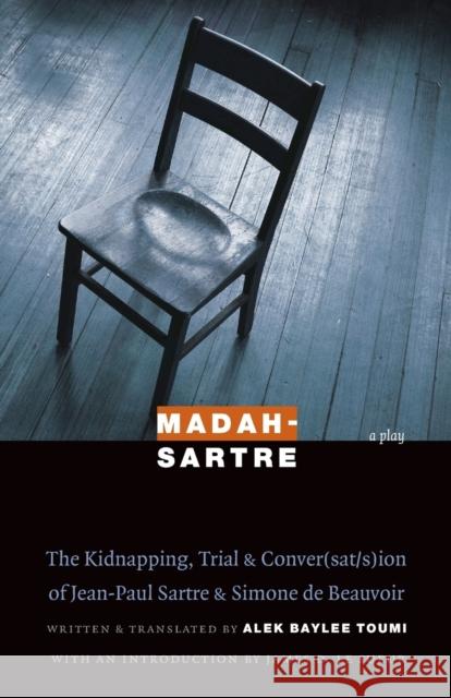 Madah-Sartre: The Kidnapping, Trial & Conver(sat/s)Ion of Jean-Paul Sartre & Simone de Beauvoir Toumi, Alek Baylee 9780803211155 Bison Books