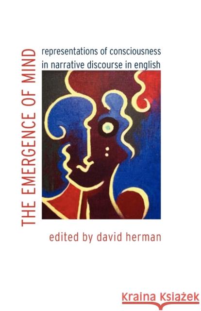 The Emergence of Mind: Representations of Consciousness in Narrative Discourse in English Herman, David 9780803211179