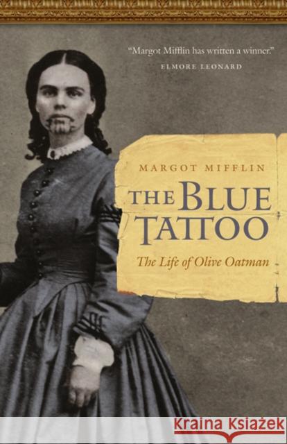 The Blue Tattoo: The Life of Olive Oatman Mifflin, Margot 9780803211483 University of Nebraska Press