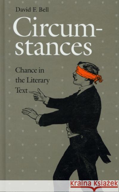 Circumstances: Chance in the Literary Text David F. Bell 9780803212299 University of Nebraska Press