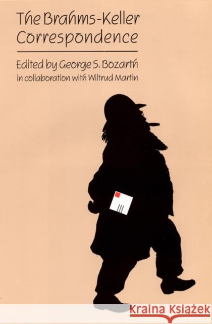 The Brahms-Keller Correspondence George Bozarth Wiltrud Martin Johannes Brahms 9780803212381 University of Nebraska Press