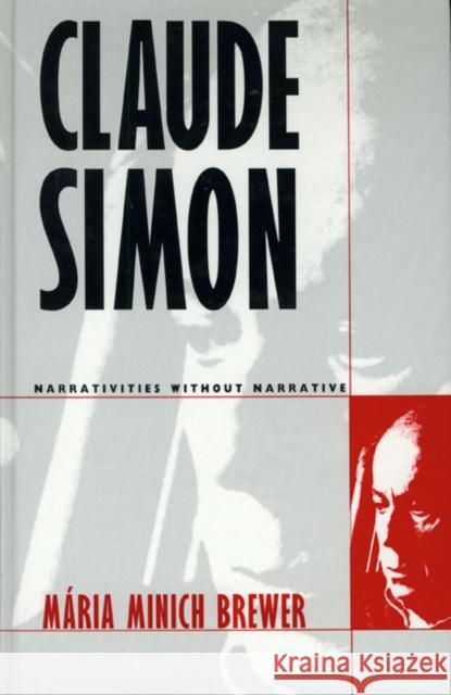 Claude Simon: Narrativities Without Narrative Maria Minich Brewer 9780803212619