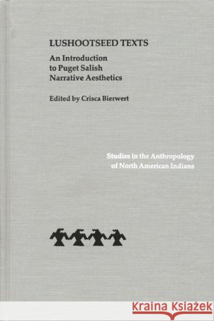Lushootseed Texts: An Introduction to Puget Salish Narrative Aesthetics Bierwert, Crisca 9780803212626 University of Nebraska Press