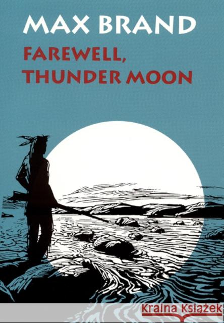 Farewell, Thunder Moon Max Brand 9780803212671 University of Nebraska Press