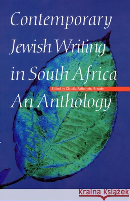 Contemporary Jewish Writing in South Africa: An Anthology Claudia Bathsheba Braude Sander L. Gilman 9780803212701 University of Nebraska Press