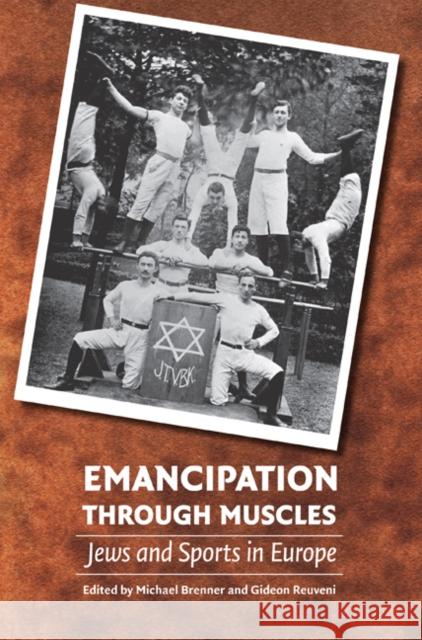 Emancipation Through Muscles: Jews and Sports in Europe Brenner, Michael 9780803213555 University of Nebraska Press