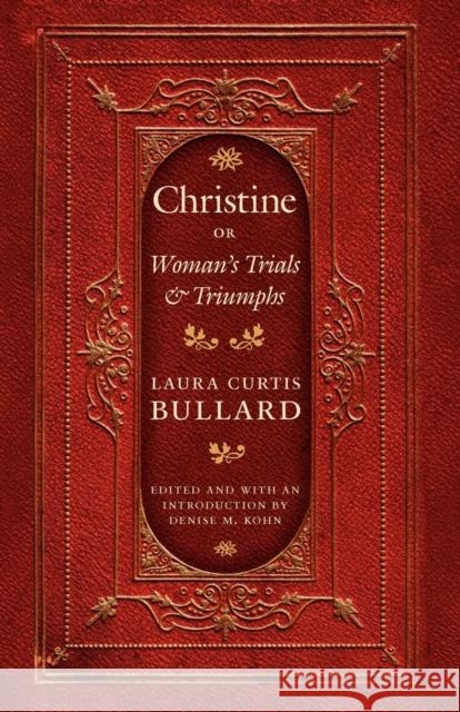 Christine: Or Woman's Trials & Triumphs Bullard, Laura Curtis 9780803213609 University of Nebraska Press