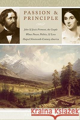 Passion and Principle: John and Jessie Fremont, the Couple Whose Power, Politics, and Love Shaped Nineteenth-Century America Sally Denton 9780803213685 Bison Books