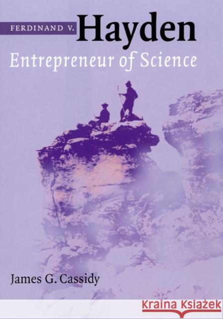 Ferdinand V. Hayden: Entrepreneur of Science Cassidy, James G. 9780803215078