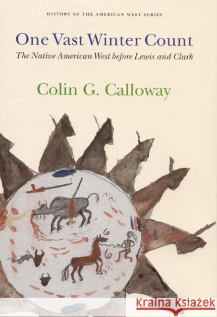 One Vast Winter Count: The Native American West Before Lewis and Clark Calloway, Colin G. 9780803215306