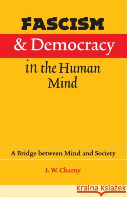 Fascism and Democracy in the Human Mind: A Bridge between Mind and Society Charny, Israel W. 9780803215504