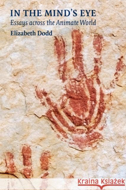 In the Mind's Eye: Essays Across the Animate World Elizabeth Caroline Dodd 9780803215665 University of Nebraska Press