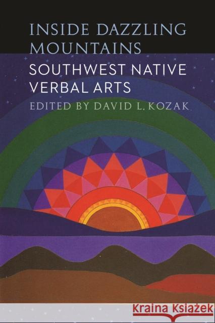 Inside Dazzling Mountains: Southwest Native Verbal Arts Kozak, David L. 9780803215757 University of Nebraska Press