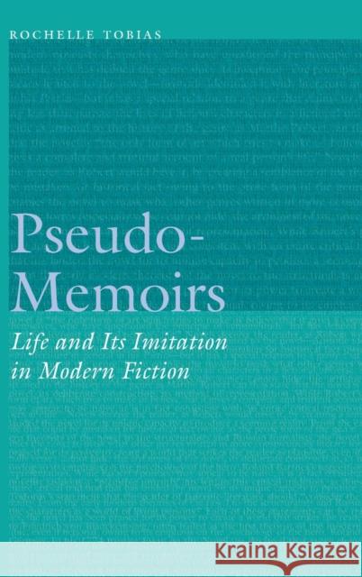 Pseudo-Memoirs: Life and Its Imitation in Modern Fiction Rochelle Tobias 9780803215924 University of Nebraska Press