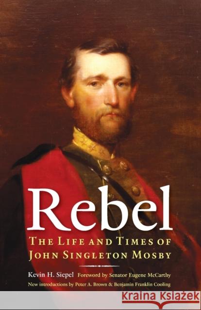 Rebel: The Life and Times of John Singleton Mosby Siepel, Kevin H. 9780803216099 Bison Books