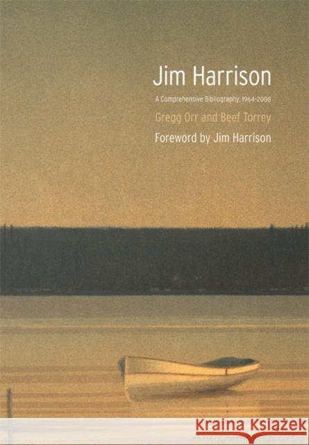 Jim Harrison: A Comprehensive Bibliography, 1964-2008 Orr, Gregg 9780803216143 0