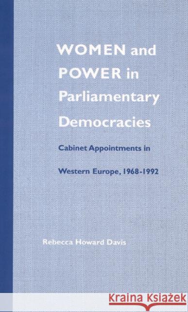 Women and Power in Parliamentary Democracies: Cabinet Appointments in Western Europe, 1968-1992 Rebecca Howard Davis 9780803217072 Unp - Nebraska