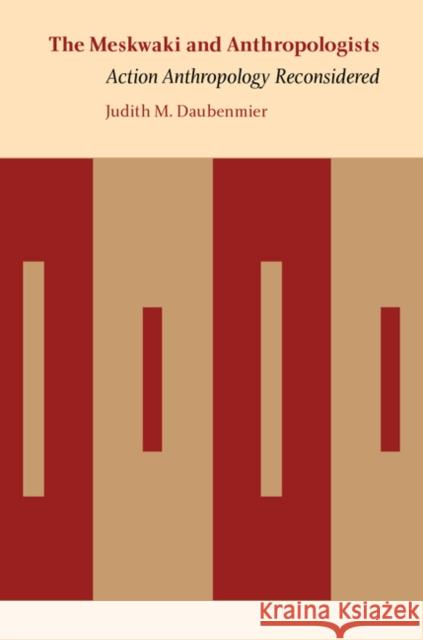 The Meskwaki and Anthropologists: Action Anthropology Reconsidered Daubenmier, Judith M. 9780803217324 University of Nebraska Press