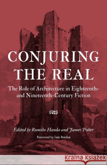 Conjuring the Real: The Role of Architecture in Eighteenth- and Nineteenth-Century Fiction Handa, Rumiko 9780803217430