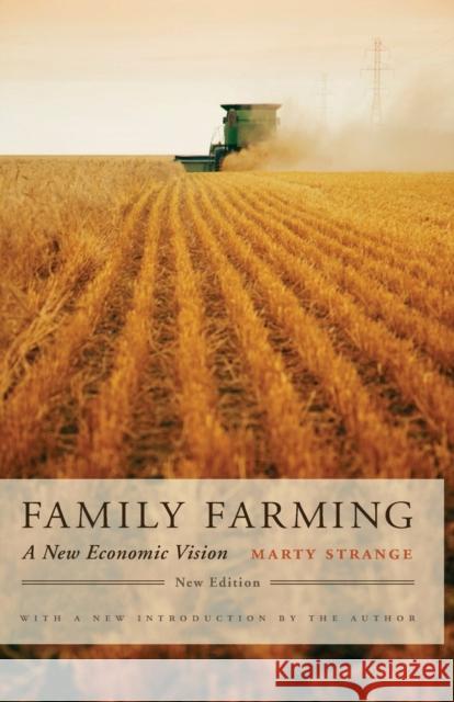 Family Farming: A New Economic Vision, New Edition Strange, Marty 9780803217485 Bison Books