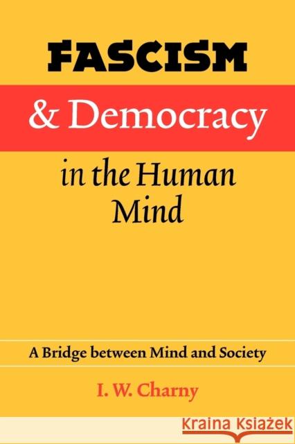 Fascism and Democracy in the Human Mind: A Bridge Between Mind and Society Charny, Israel W. 9780803217966