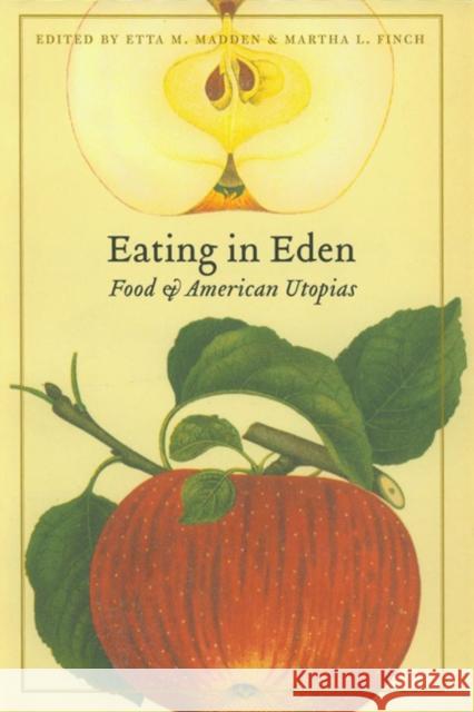 Eating in Eden: Food and American Utopias Madden, Etta M. 9780803217973 University of Nebraska Press