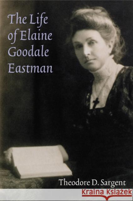 The Life of Elaine Goodale Eastman Theodore D. Sargent 9780803218321 University of Nebraska Press