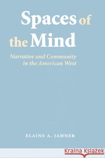 Spaces of the Mind: Narrative and Community in the American West Jahner, Elaine A. 9780803218338