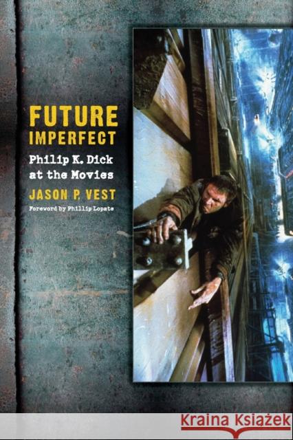 Future Imperfect: Philip K. Dick at the Movies Vest, Jason P. 9780803218604