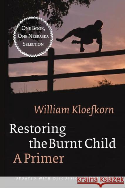 Restoring the Burnt Child: A Primer Kloefkorn, William 9780803218727 Bison Books