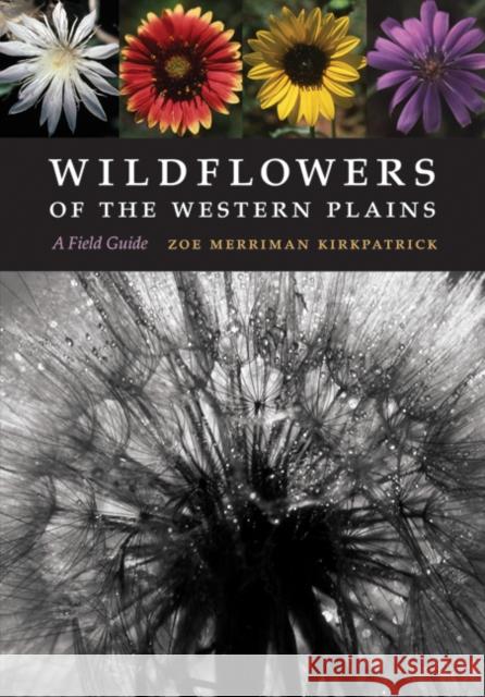 Wildflowers of the Western Plains: A Field Guide Kirkpatrick, Zoe Merriman 9780803219052 Bison Books