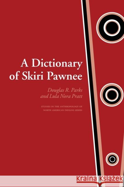 A Dictionary of Skiri Pawnee Douglas R. Parks Lula Nora Pratt 9780803219267