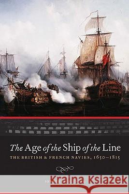 The Age of the Ship of the Line: The British and French Navies, 1650-1815 Jonathan R. Dull 9780803219304 University of Nebraska Press