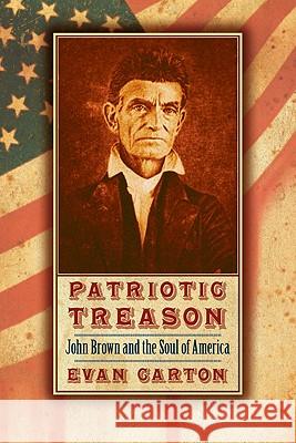 Patriotic Treason: John Brown and the Soul of America Evan Carton 9780803219465 Bison Books