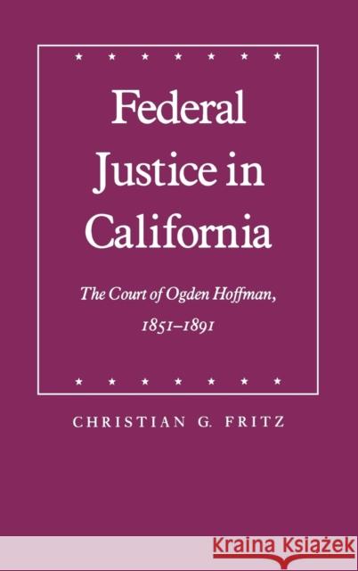 Federal Justice in California Fritz, Christian G. 9780803219793 University of Nebraska Press