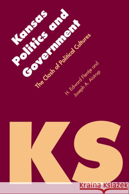 Kansas Politics and Government: The Clash of Political Cultures Flentje, H. Edward 9780803220287 University of Nebraska Press