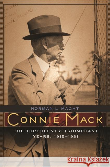 Connie Mack: The Turbulent and Triumphant Years, 1915-1931 Macht, Norman L. 9780803220393