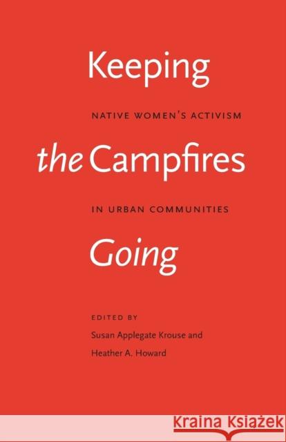 Keeping the Campfires Going: Native Women's Activism in Urban Communities Krouse, Susan Applegate 9780803220508 University of Nebraska Press