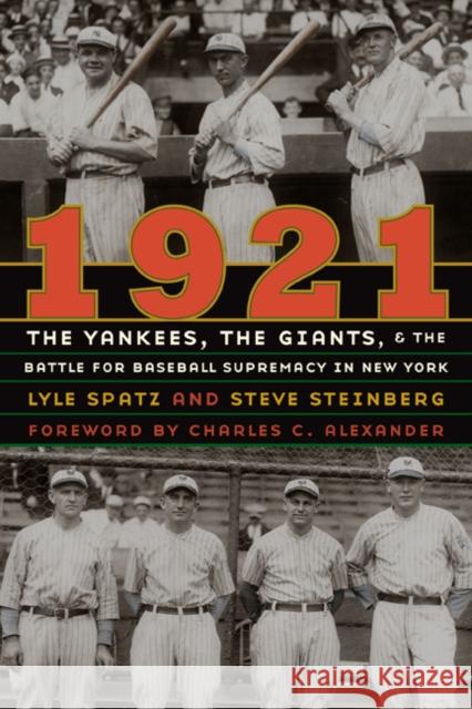 1921: The Yankees, the Giants, and the Battle for Baseball Supremacy in New York Spatz, Lyle 9780803220607 University of Nebraska Press
