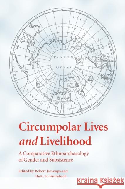 Circumpolar Lives and Livelihood: A Comparative Ethnoarchaeology of Gender and Subsistence Jarvenpa, Robert 9780803220782