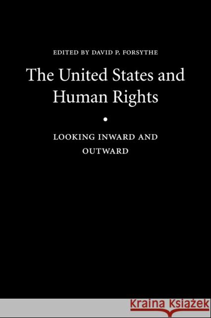 The United States and Human Rights: Looking Inward and Outward Forsythe, David P. 9780803220850