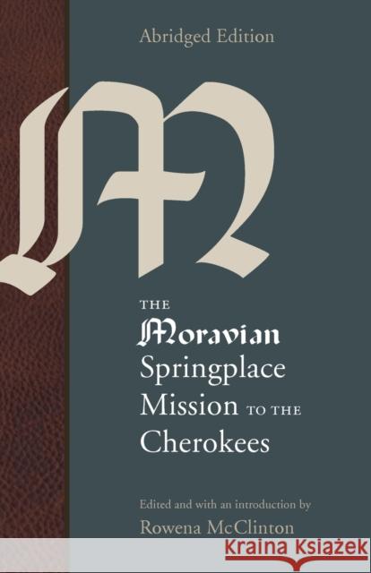 The Moravian Springplace Mission to the Cherokees Rowena McClinton 9780803220959 University of Nebraska Press