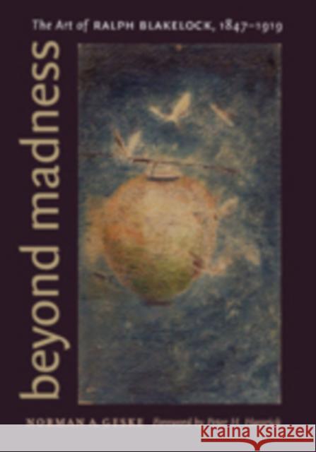 Beyond Madness: The Art of Ralph Blakelock, 1847-1919 Eric L. Gansworth Norman A. Geske Peter H. Hassrick 9780803222076