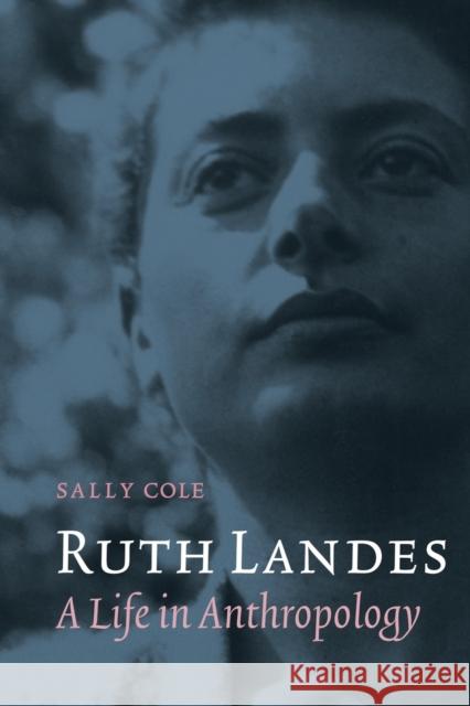 Ruth Landes: A Life in Anthropology Cole, Sally 9780803222458